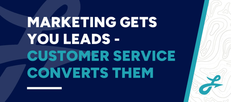 dark and light blue horizontal blog graphic that reads "marketing gets you leads — customer service converts them"