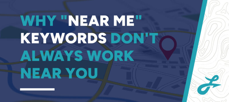 Why "Near Me" Keywords Don't Always Work Near You leadhub graphic